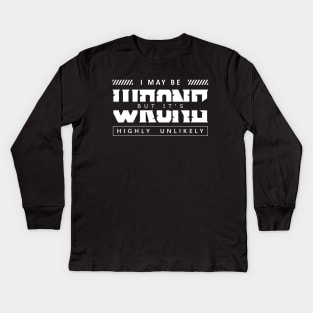 I May Be Wrong But It's Highly Unlikely Kids Long Sleeve T-Shirt